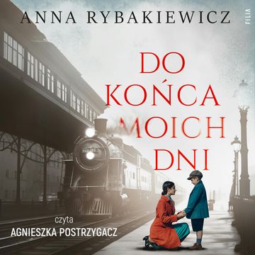 Do końca moich dni audiobook, Anna Rybakiewicz