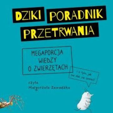 Dziki poradnik przetrwania. Megaporcja wiedzy o zwierzętach audiobook, Agnieszka Graclik