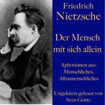 Friedrich Nietzsche: Der Mensch mit sich allein audiobook, Friedrich Nietzsche
