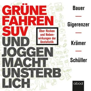 Grüne fahren SUV und Joggen macht unsterblich, Gerd Gigerenzer, Katharina Schüller, Thomas Bauer, Walter Krämer