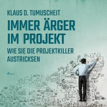 Immer Ärger im Projekt - Wie Sie die Projektkiller austricksen (Ungekürzt) audiobook, Klaus D. Tumuscheit