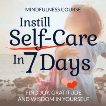 Instill Self-Care In 7 Days: Mindfulness Course audiobook, Suzan van der Goes