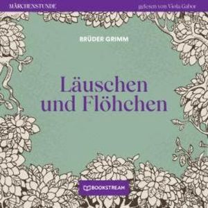 Läuschen und Flöhchen - Märchenstunde, Folge 174 (Ungekürzt), Brüder Grimm