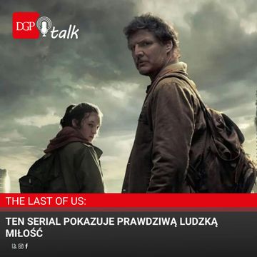 Marcin Cichoński: The last of US – Ten serial pokazuje prawdziwą ludzką miłość audiobook, Dziennik Gazeta Prawna