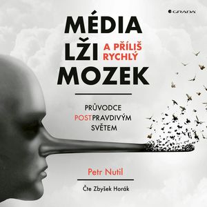 Média, lži a příliš rychlý mozek, Petr Nutil