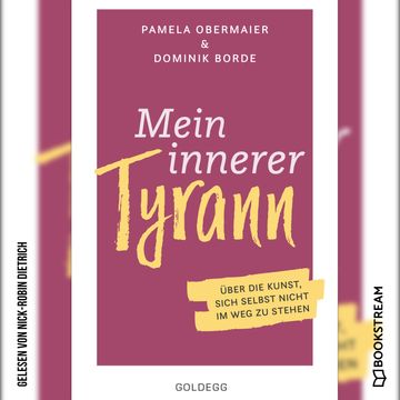 Mein innerer Tyrann - Über die Kunst, sich selbst nicht im Weg zu stehen. (Ungekürzt) audiobook, Dominik Borde, Pamela Obermaier