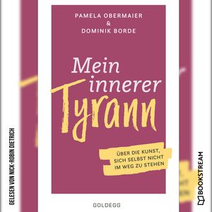 Mein innerer Tyrann - Über die Kunst, sich selbst nicht im Weg zu stehen. (Ungekürzt), Dominik Borde, Pamela Obermaier