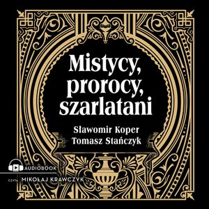 Mistycy, prorocy, szarlatani, Sławomir Koper, Tomasz Stańczyk