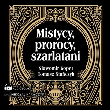 Mistycy, prorocy, szarlatani audiobook, Sławomir Koper, Tomasz Stańczyk