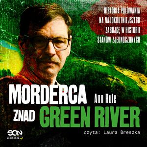 Morderca znad Green River. Historia polowania na najokrutniejszego zabójcę w historii Stanów Zjednoczonych, Ann Rule