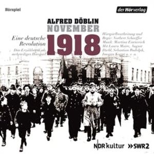 November 1918. Eine deutsche Revolution - Bürger und Soldaten – Verratenes Volk, Alfred Döblin