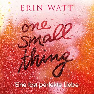 One Small Thing - Eine fast perfekte Liebe, Erin Watt