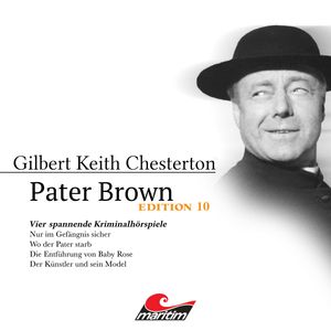 Pater Brown, Edition 10: Vier Spannende Kriminalhörspiele - "Pater Brown" (ungekürzt), Gilbert Keith Chesterton