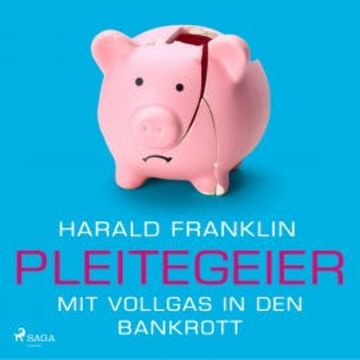 Pleitegeier - Mit Vollgas in den Bankrott audiobook, Harald Franklin