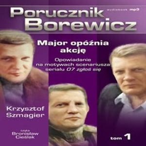 Porucznik Borewicz. Major opóźnia akcję. Cz. 1, Krzysztof Szmagier