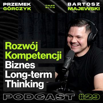 Rozwój Kompetencji, Przedsiębiorczość, Long-term Thinking, Sprzedaż - ft. Bartosz Majewski #29 audiobook, Przemek Górczyk
