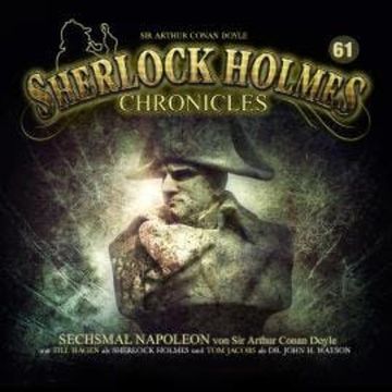 Sherlock Holmes Chronicles, Folge 61: Sechsmal Napoleon audiobook, Arthur Conan Doyle