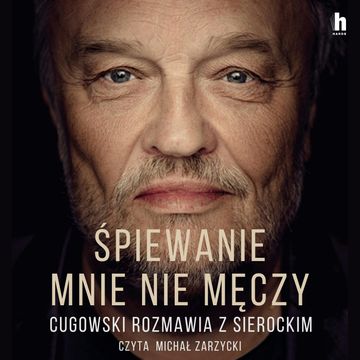 Śpiewanie mnie nie męczy audiobook, Krzysztof Cugowski, Marek Sierocki