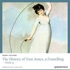 The History of Tom Jones, a Foundling - Book 13 (Unabridged), Henry Fielding