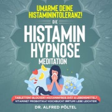 Umarme deine Histaminintoleranz! Die Histamin Hypnose / Meditation audiobook, Dr. Alfred Pöltel