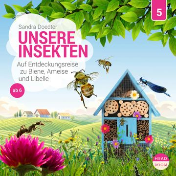 Unsere Welt, Folge 5: Unsere Insekten - Auf Entdeckungsreise zu Biene, Ameise und Libelle (Ungekürzt) audiobook, Sandra Doedter