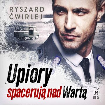 Upiory spacerują nad Wartą audiobook, Ryszard Ćwirlej