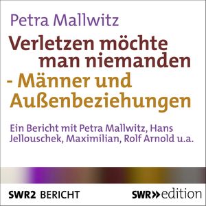 Verletzen möchte man niemanden - Männer und Außenbeziehungen, Petra Mallwitz