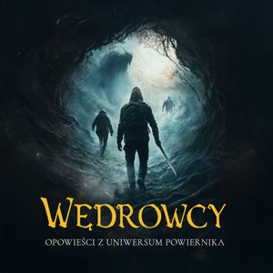 Wędrowcy. Opowieści z Uniwersum Powiernika, Adrian Cieśliński, Agata Kasiak, Aleksandra Podolak, Anna Crevan Sznajder, Franciszek Piątkowski, Grzegorz Gajek, Jarosław Dobrowolski, Justyna Mędrek, Magdalena Burczyńska, Monika Maciewicz, Olga Brzezińska, Paulina Pochopień, Sandra Langer