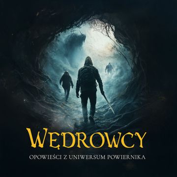 Wędrowcy. Opowieści z Uniwersum Powiernika audiobook, Adrian Cieśliński, Agata Kasiak, Aleksandra Podolak, Anna Crevan Sznajder, Franciszek Piątkowski, Grzegorz Gajek, Jarosław Dobrowolski, Justyna Mędrek, Magdalena Burczyńska, Monika Maciewicz, Olga Brzezińska, Paulina Pochopień, Sandra Langer
