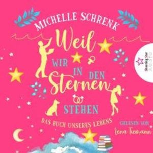 Weil wir in den Sternen stehen - Das Buch unseres Lebens (ungekürzt), Michelle Schrenk