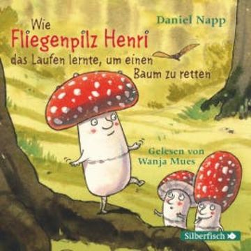 Wie Fliegenpilz Henri das Laufen lernte, um einen Baum zu retten audiobook, Daniel Napp