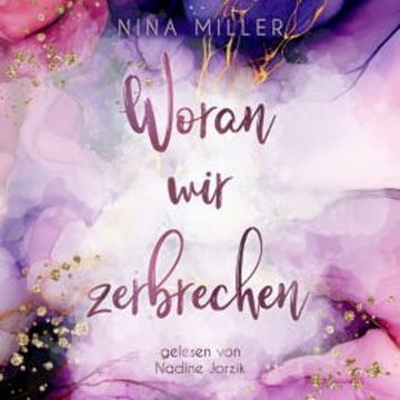 Woran wir zerbrechen audiobook, Nina Miller