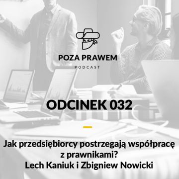 #032: Jak przedsiębiorcy postrzegają współpracę z prawnikami? Lech Kaniuk i Zbigniew Nowicki audiobook, Jerzy Rajkow-Krzywicki, Szymon Kwiatkowski