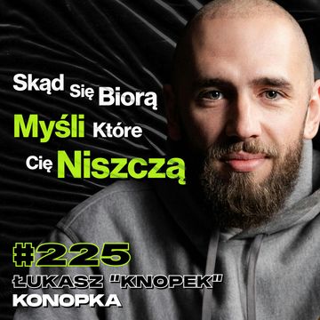 #225 Jak Przejąć Kontrolę Nad Emocjami? Jak Wydobyć Potęgę Głosu? Netflix - Łukasz “Knopek” Konopka audiobook, Przemek Górczyk
