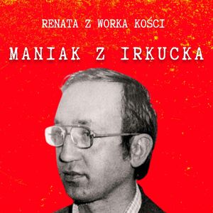 #73 Maniak z Irkucka, Renata Kuryłowicz