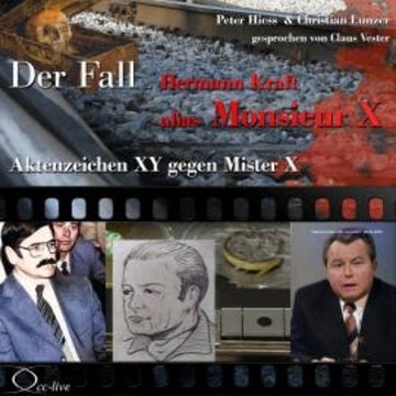 Aktenzeichen XY gegen Mister X - Der Fall Hermann Kraft alias Monsieur X audiobook, Peter Hiess