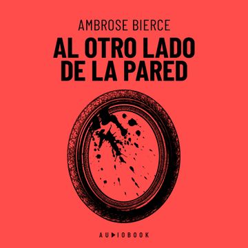 Al Otro Lado De La Pared (Completo) audiobook, Ambrose Bierce.