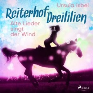 Alte Lieder singt der Wind - Reiterhof Dreililien 5 (Ungekürzt), Ursula Isbel