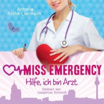 Antonia Rothe-Liermann: Miss Emergency - Hilfe, ich bin Arzt audiobook, Antonia Rothe-Liermann