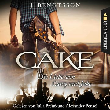 Cake-Die Liebe von Casey und Jake audiobook, J. Bengtsson.