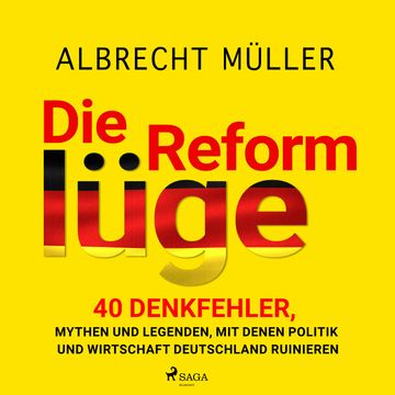 Die Reformlüge - 40 Denkfehler, Mythen und Legenden, mit denen Politik und Wirtschaft Deutschland ruinieren audiobook, Albrecht Müller