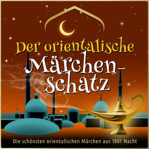 Die schönsten Märchen aus 1001 Nacht: Der orientalische Märchen-Schatz, Various Artists