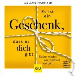 Es ist ein Geschenk, dass es dich gibt., Melanie Pignitter