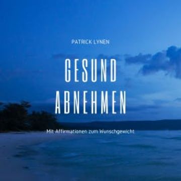 Gesund abnehmen: Mit Affirmationen zum Wunschgewicht audiobook, Patrick Lynen