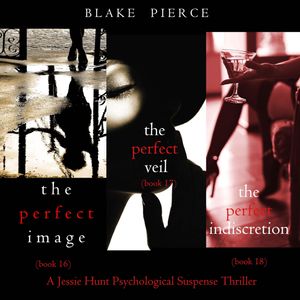 Jessie Hunt Psychological Suspense Bundle: The Perfect Image (#16), The Perfect Veil (#17), and The Perfect Indiscretion (#18), Blake Pierce