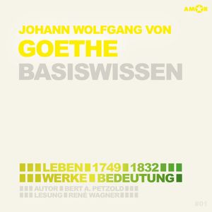 Johann Wolfgang von Goethe (1749-1832) Basiswissen - Leben, Werk, Bedeutung (Ungekürzt), Bert Alexander Petzold