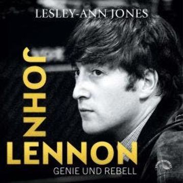John Lennon - Genie und Rebell (ungekürzt) audiobook, Lesley-Ann Jones