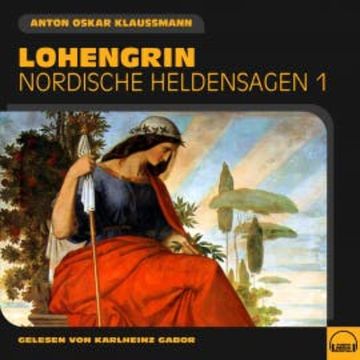 Lohengrin (Nordische Heldensagen, Folge 1) audiobook, Anton Oskar Klaussmann