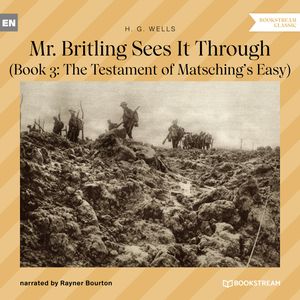 Mr. Britling Sees It Through - Book 3: The Testament of Matsching's Easy (Unabridged), H. G. Wells