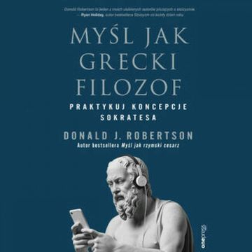 Myśl jak grecki filozof. Praktykuj koncepcje Sokratesa audiobook, Donald J. Robertson